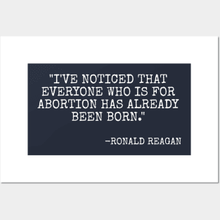 I've noticed that everyone who is for abortion has already been born. - Ronald Reagan Posters and Art